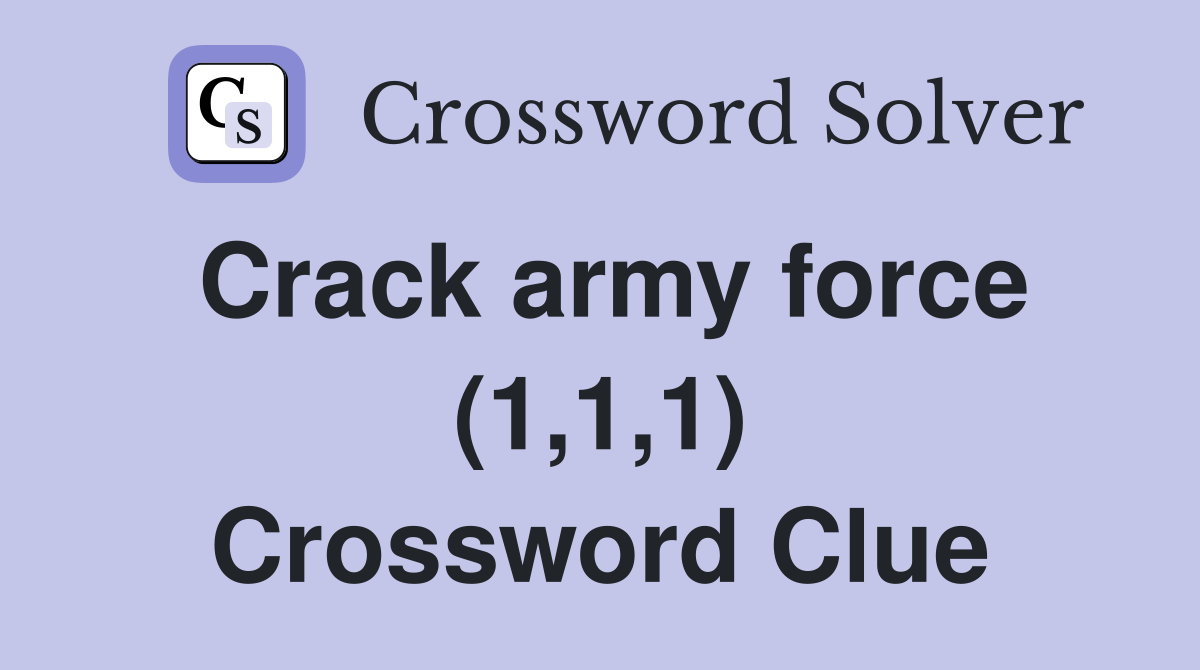 Crack army force (1,1,1) Crossword Clue