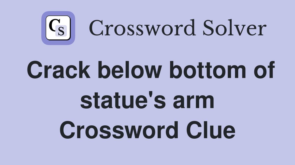 Crack below bottom of statue's arm Crossword Clue