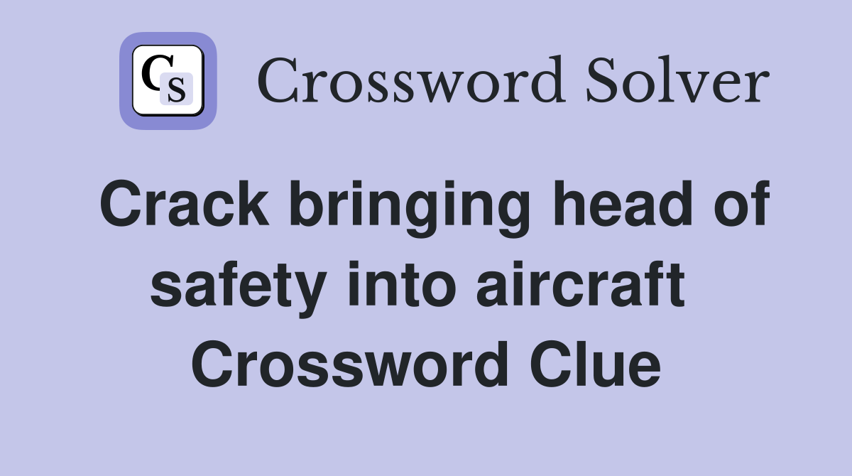 Crack bringing head of safety into aircraft  Crossword Clue