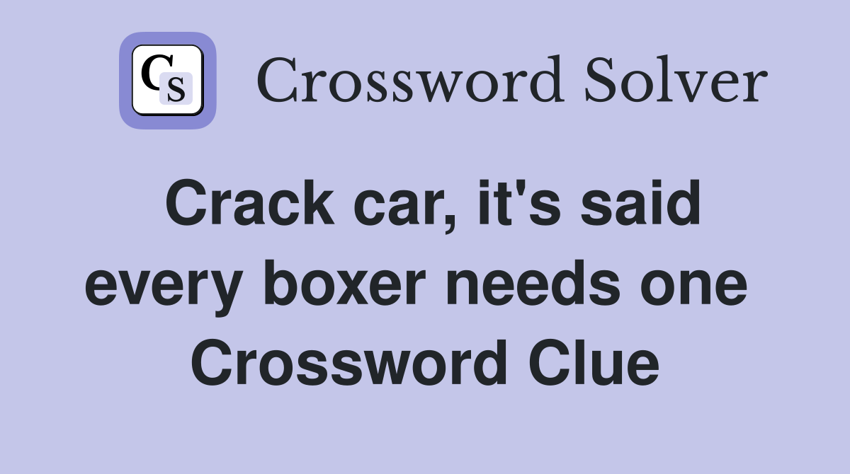 Crack car, it's said every boxer needs one  Crossword Clue