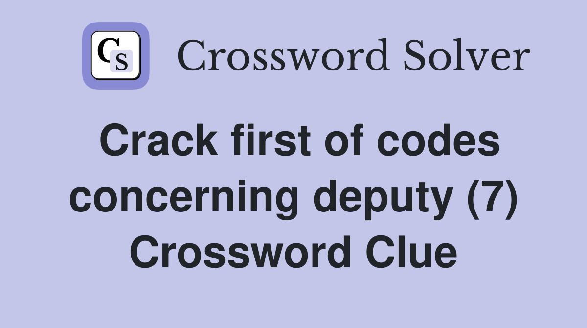 Crack first of codes concerning deputy (7) Crossword Clue