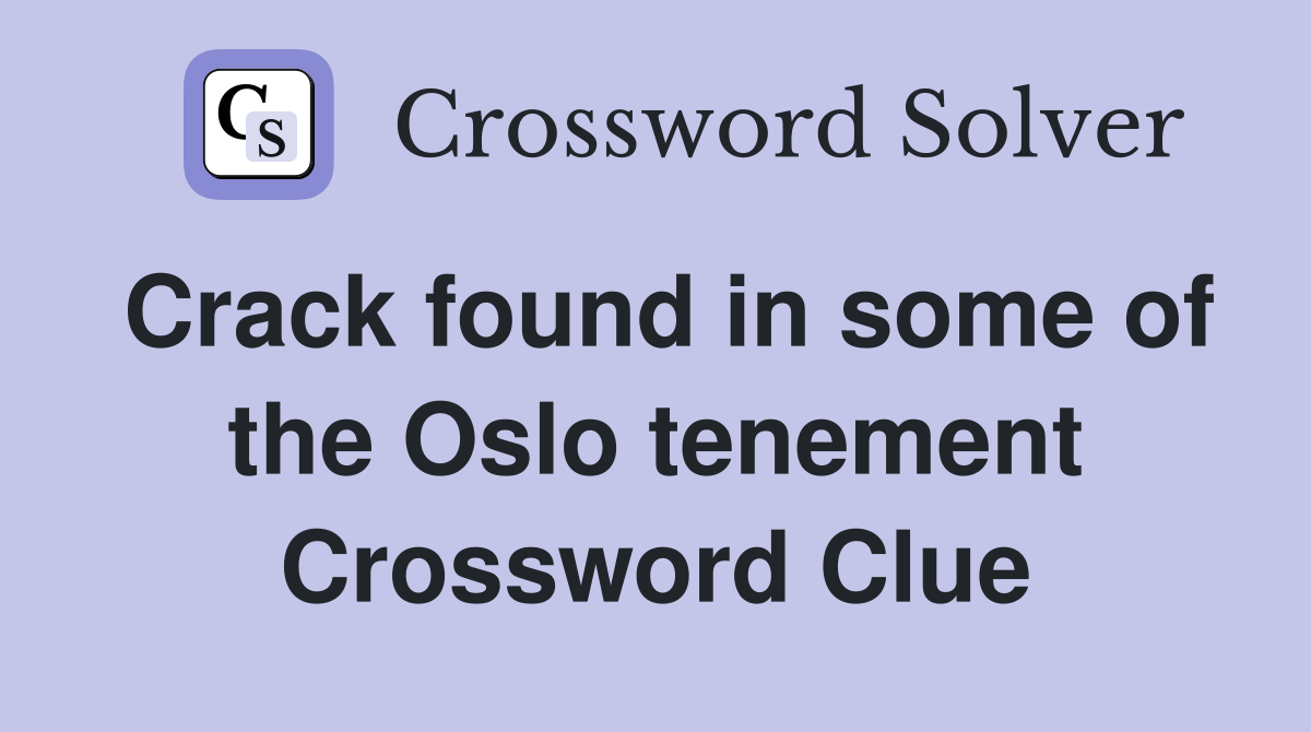 Crack found in some of the Oslo tenement Crossword Clue