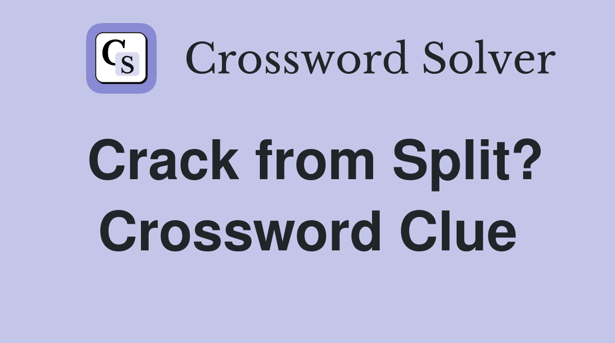 Crack from Split? Crossword Clue