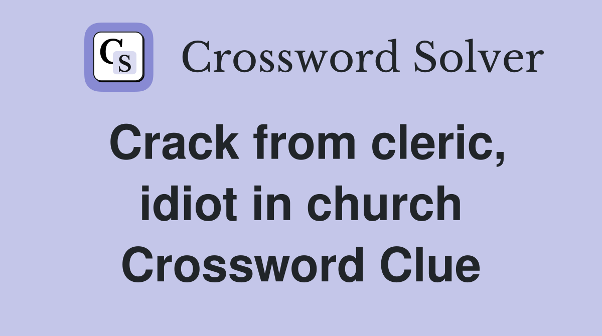 Crack from cleric, idiot in church Crossword Clue