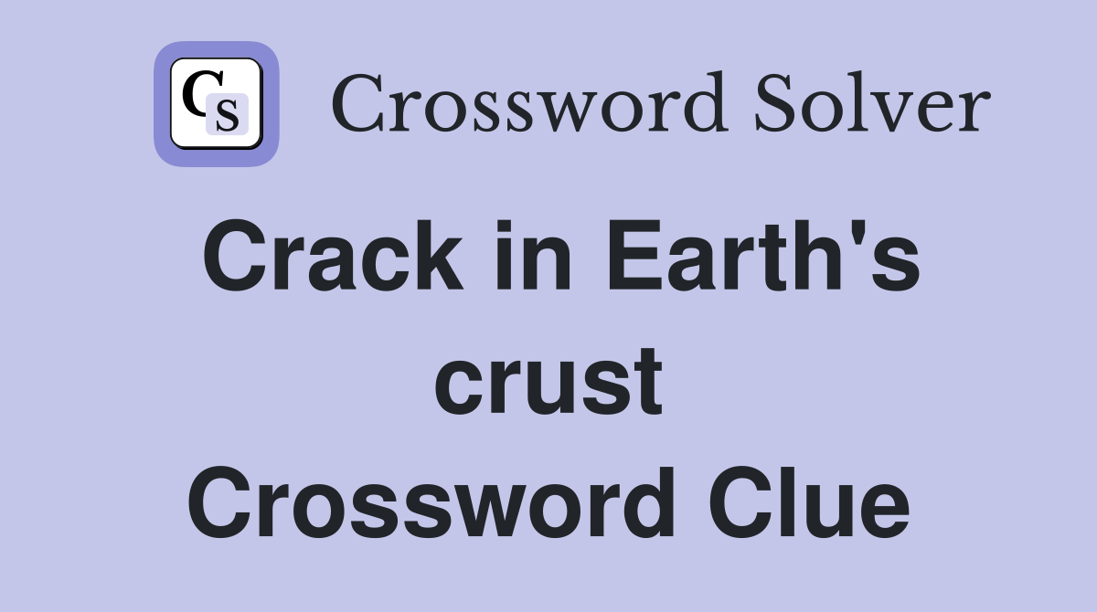 Crack in Earth's crust Crossword Clue