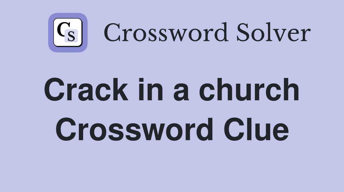 Crack in a church  Crossword Clue