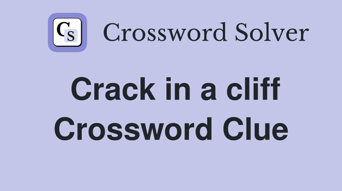 Crack in a cliff Crossword Clue