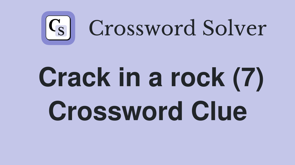 Crack in a rock (7) Crossword Clue