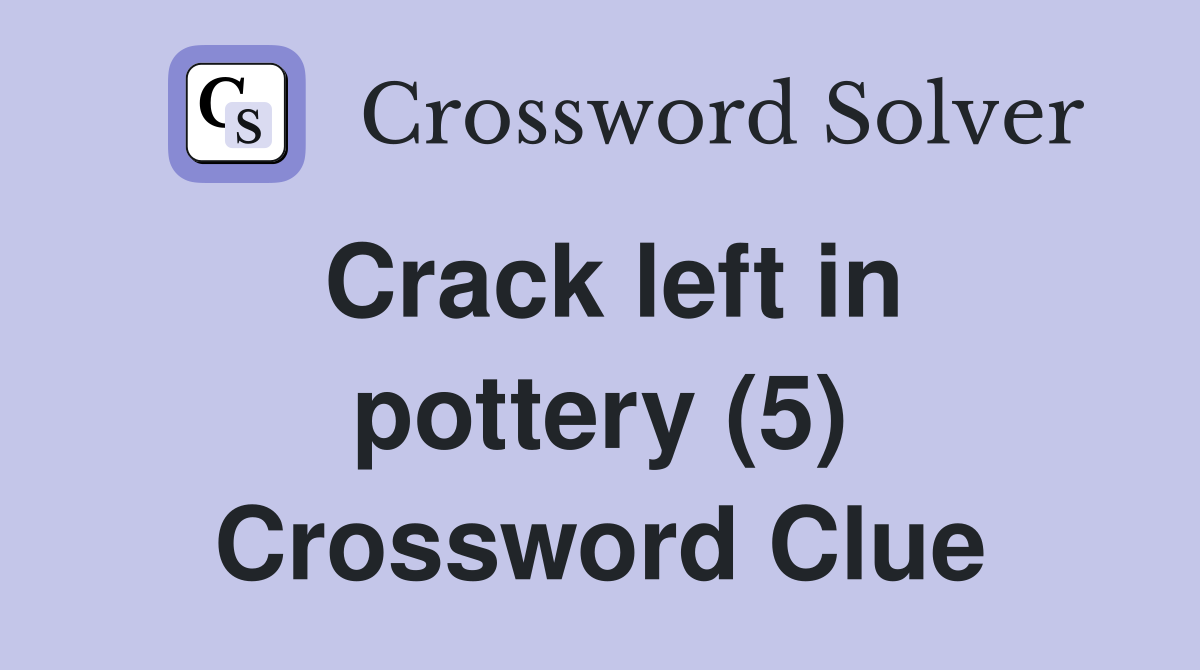 Crack left in pottery (5) Crossword Clue