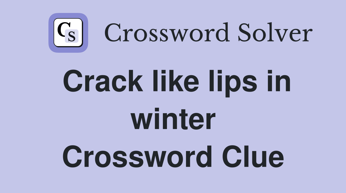 Crack like lips in winter Crossword Clue