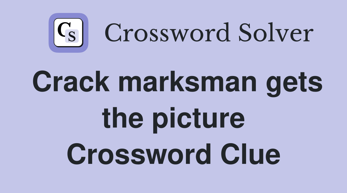 Crack marksman gets the picture Crossword Clue