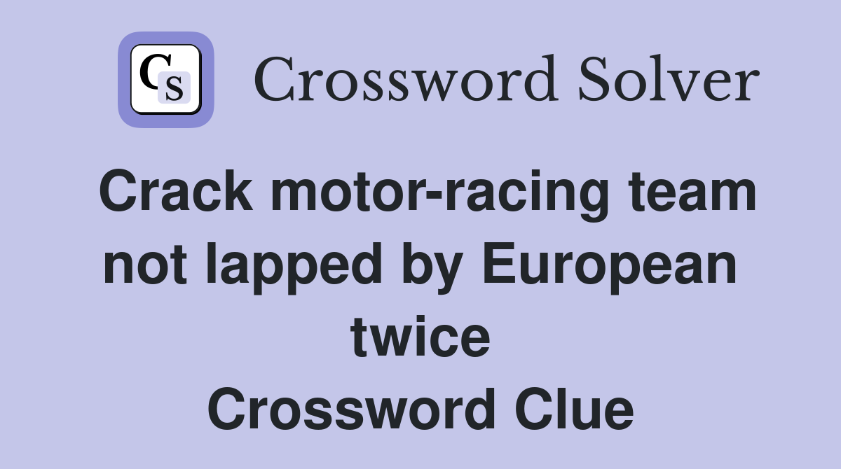 Crack motor-racing team not lapped by European twice Crossword Clue