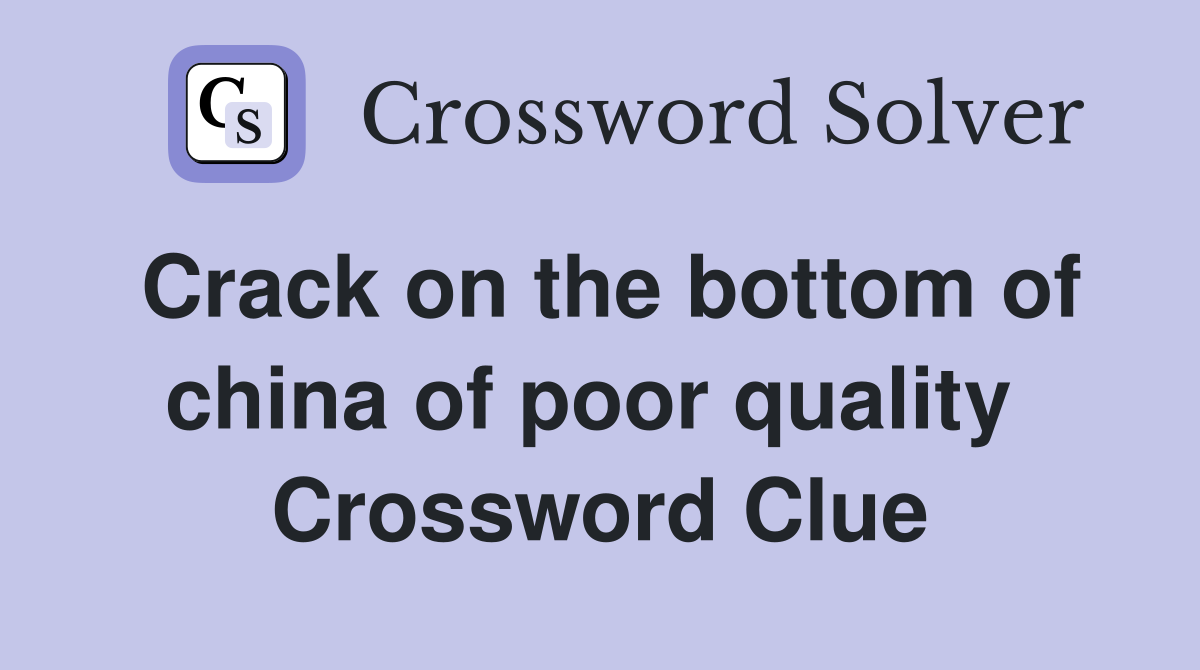 Crack on the bottom of china of poor quality  Crossword Clue