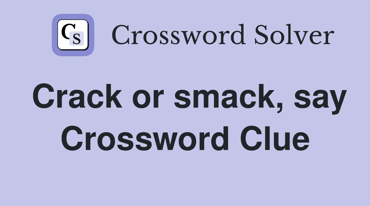 Crack or smack, say Crossword Clue