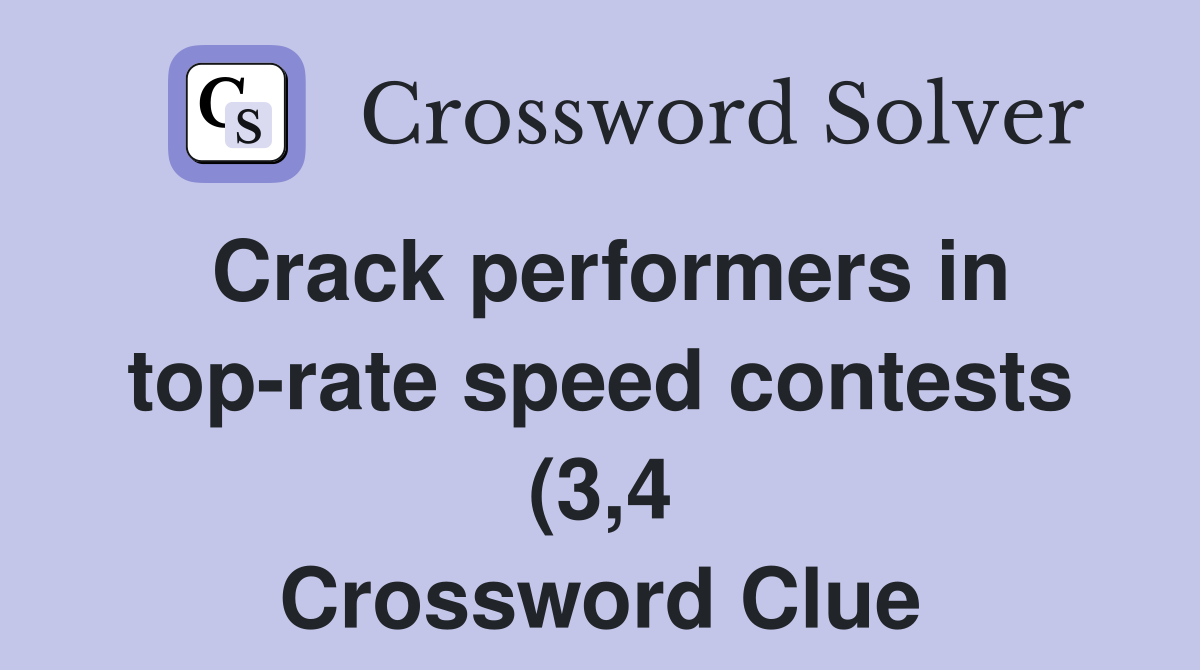 performers in top rate speed contests (3 4) Crossword Clue performers in top rate speed contests (3 4) Crossword Clue