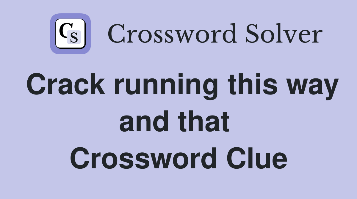 Crack running this way and that  Crossword Clue