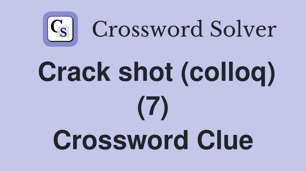 Crack shot (colloq) (7) Crossword Clue