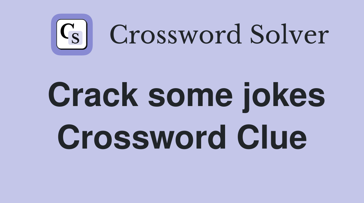 Crack some jokes Crossword Clue
