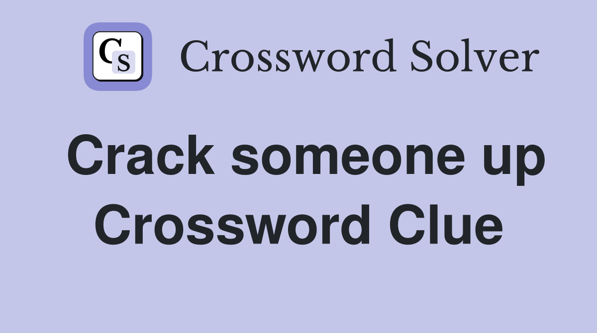 Crack someone up Crossword Clue