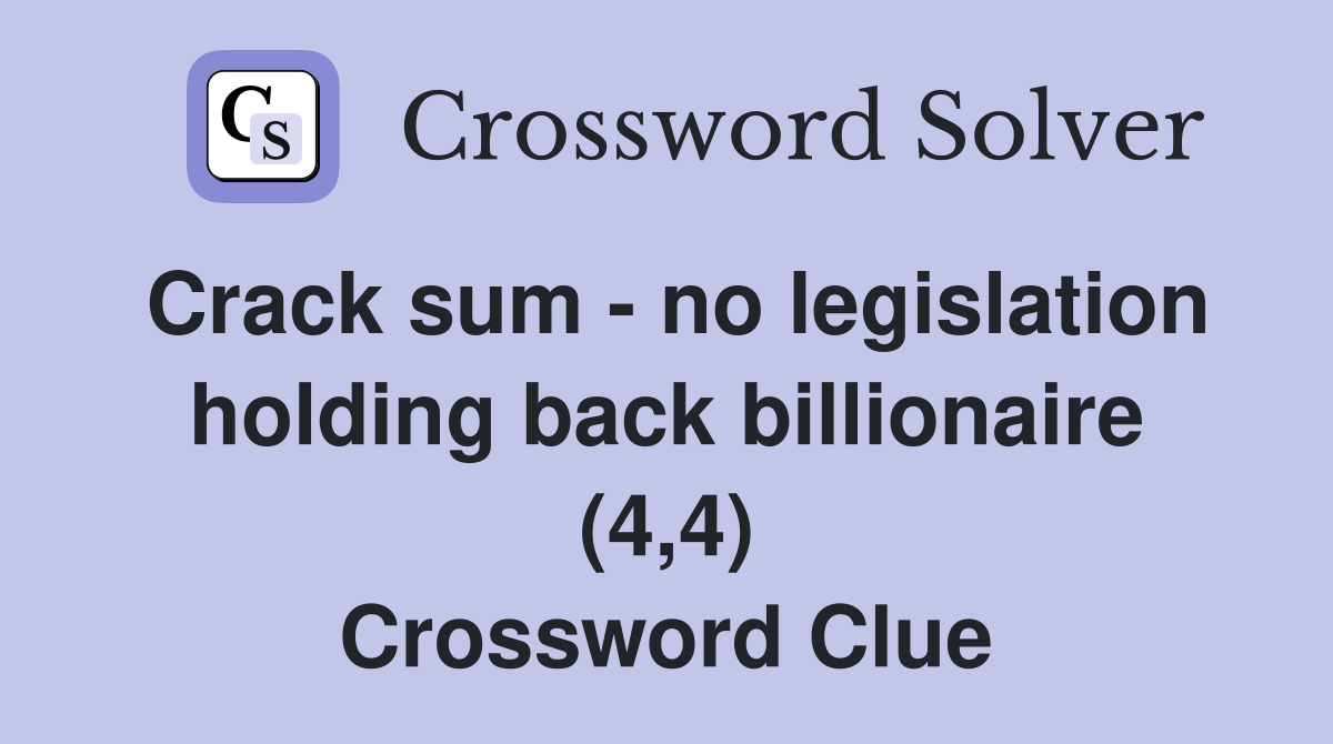 Crack sum - no legislation holding back billionaire (4,4) Crossword Clue