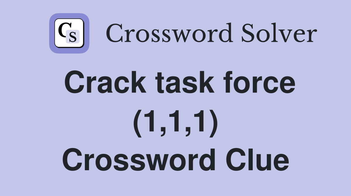 Crack task force (1,1,1) Crossword Clue