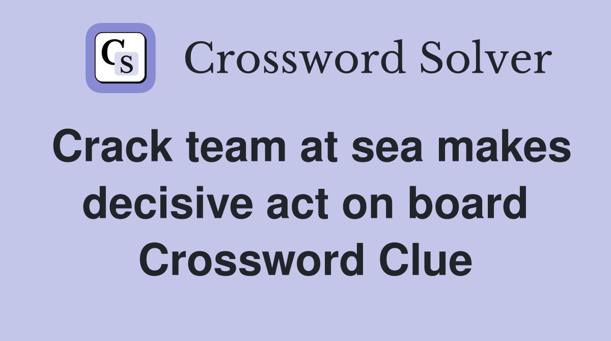 Crack team at sea makes decisive act on board Crossword Clue