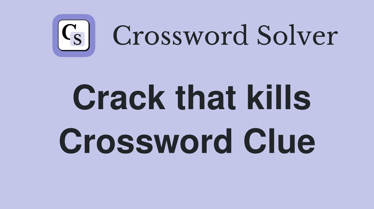 Crack that kills Crossword Clue