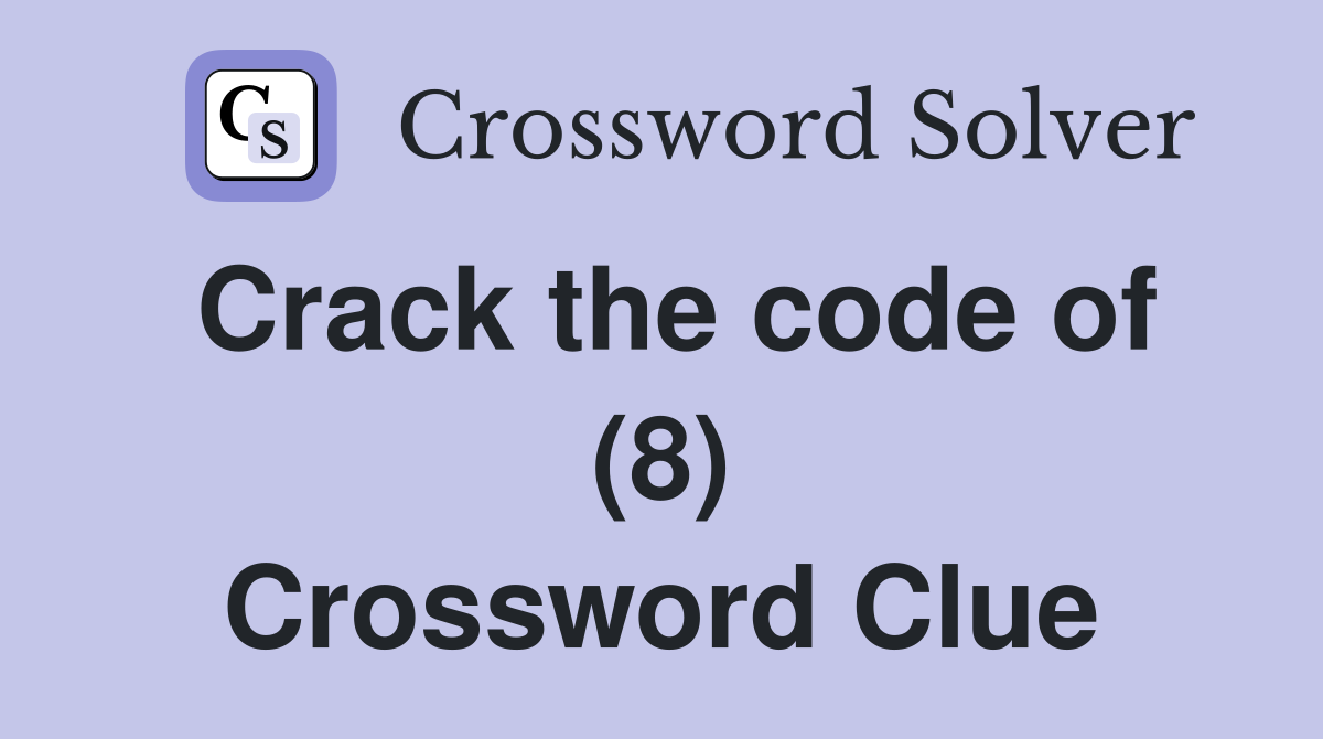 Crack the code of (8) Crossword Clue