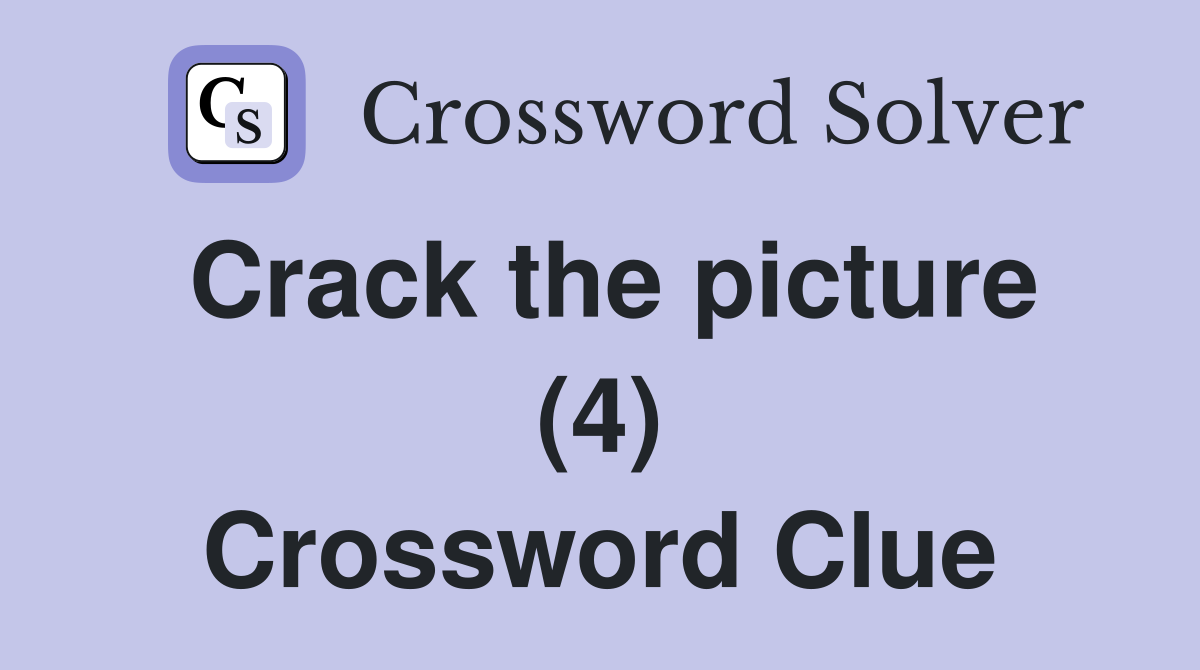 Crack the picture (4) Crossword Clue