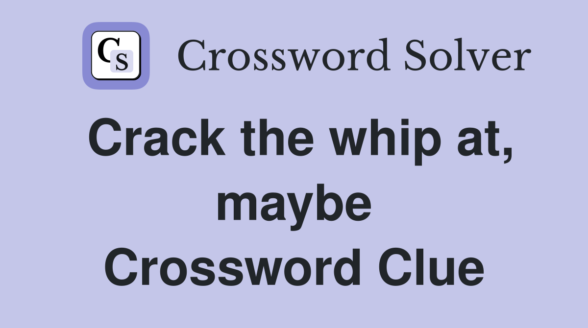 Crack the whip at, maybe Crossword Clue