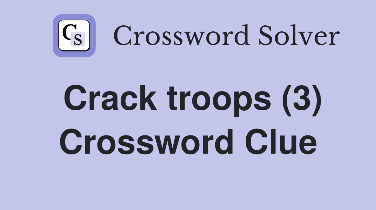 Crack troops (3) Crossword Clue