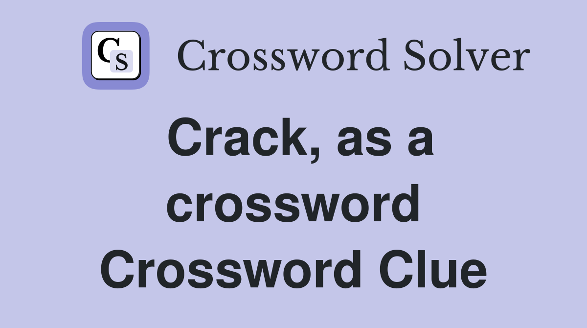 Crack, as a crossword Crossword Clue