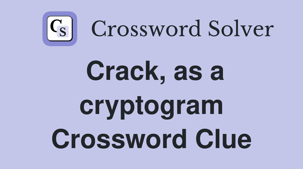 Crack, as a cryptogram Crossword Clue
