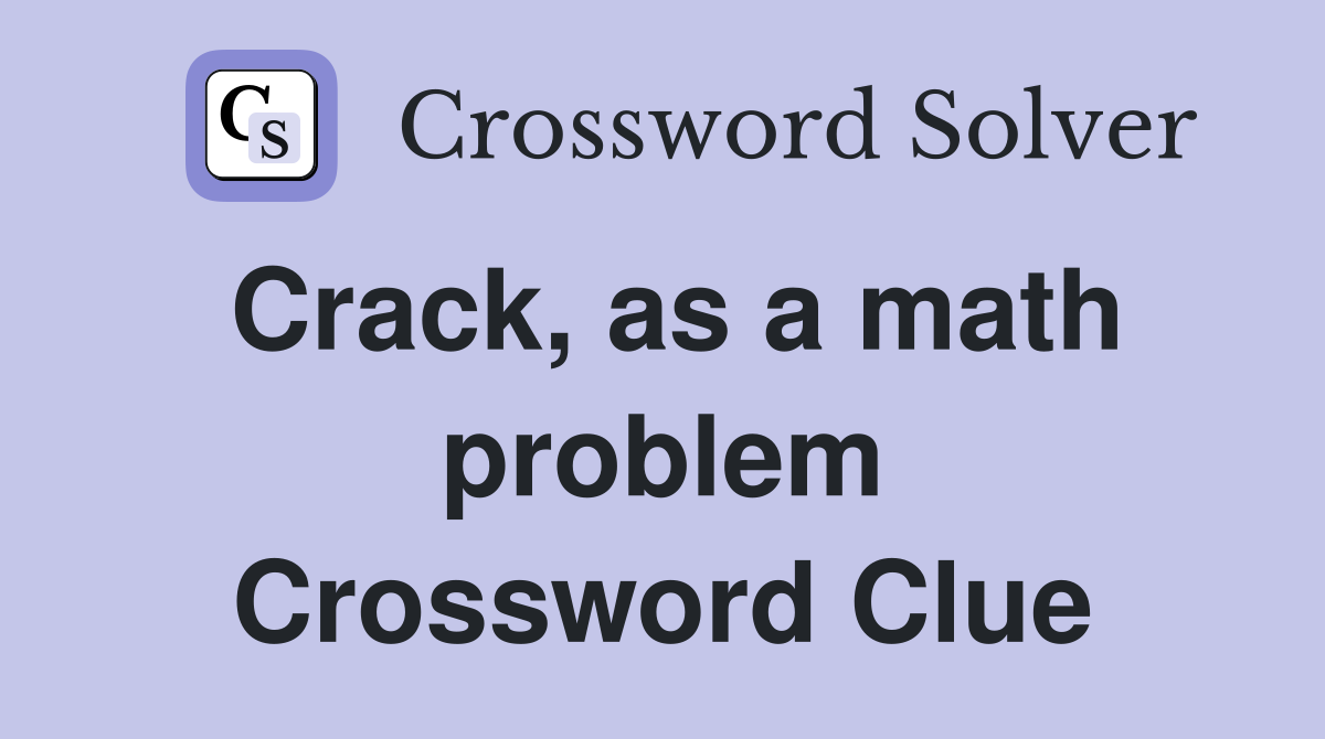 Crack, as a math problem Crossword Clue