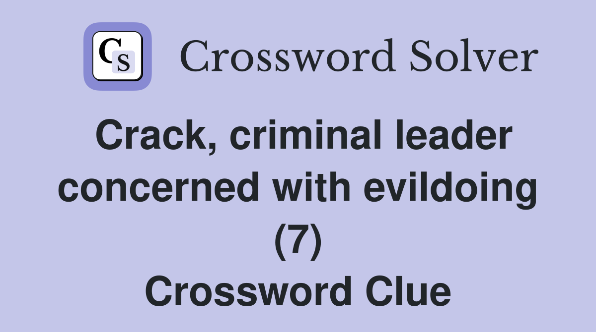 Crack, criminal leader concerned with evildoing (7) Crossword Clue
