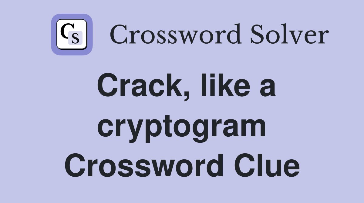 Crack, like a cryptogram Crossword Clue