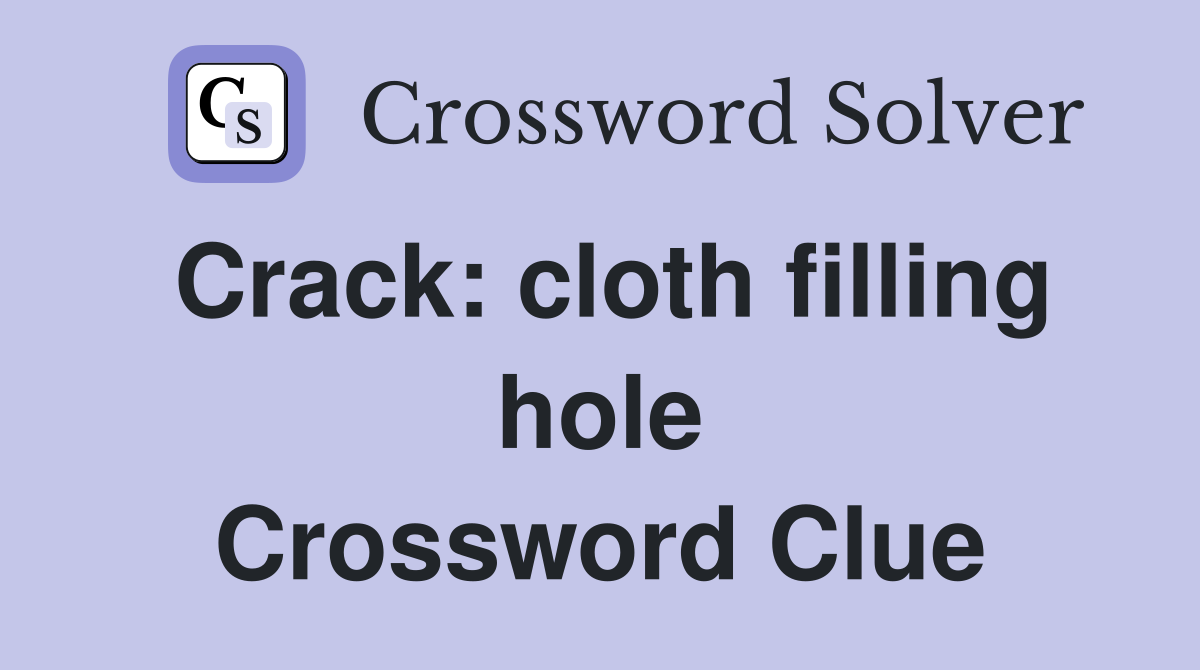 Crack: cloth filling hole Crossword Clue