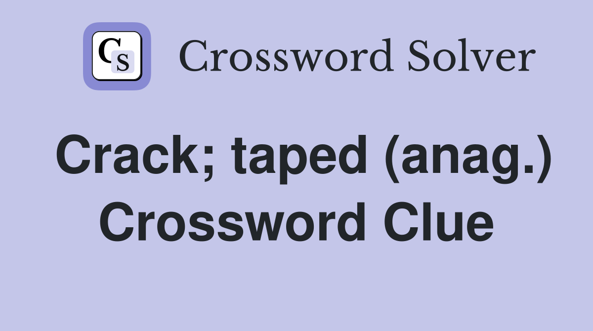 Crack; taped (anag.) Crossword Clue