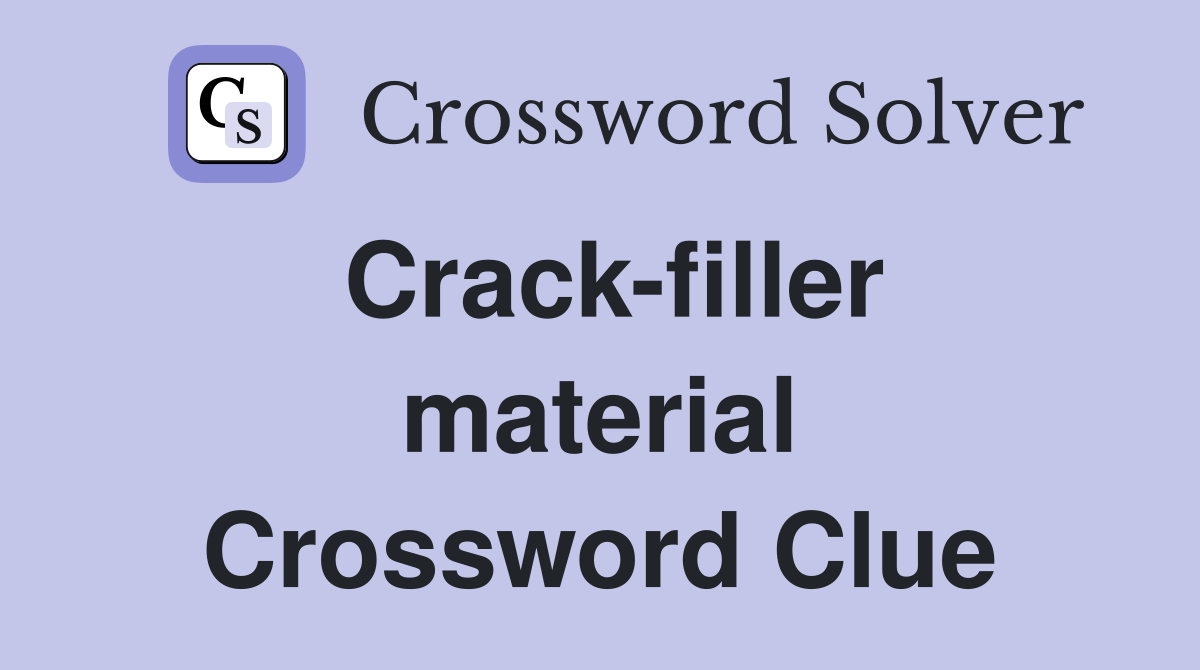 Crack-filler material Crossword Clue