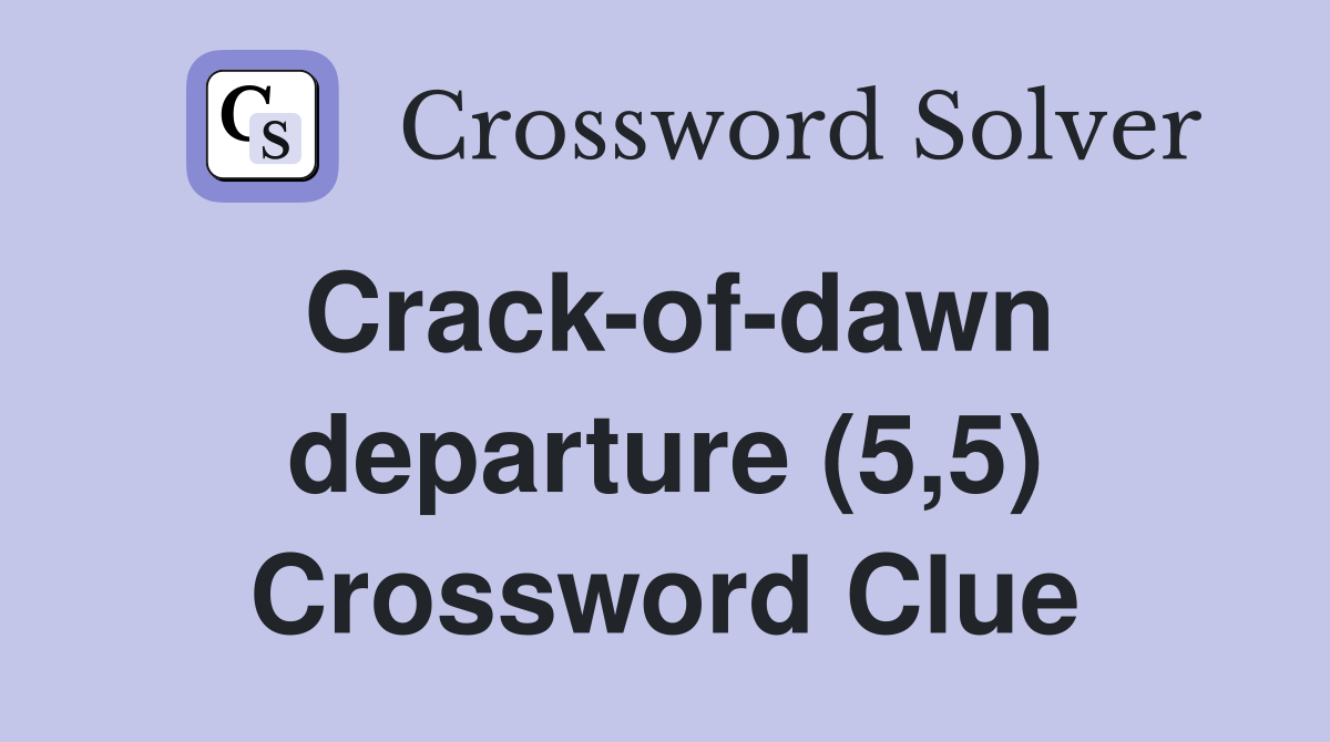 Crack-of-dawn departure (5,5) Crossword Clue