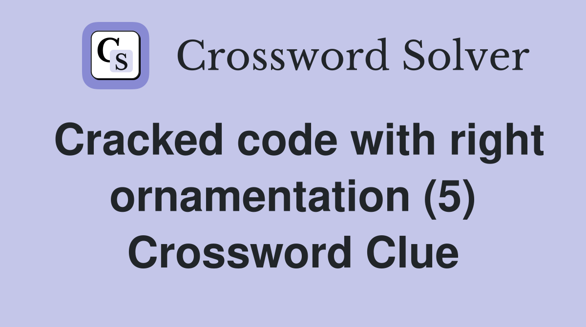 Cracked code with right ornamentation (5) Crossword Clue