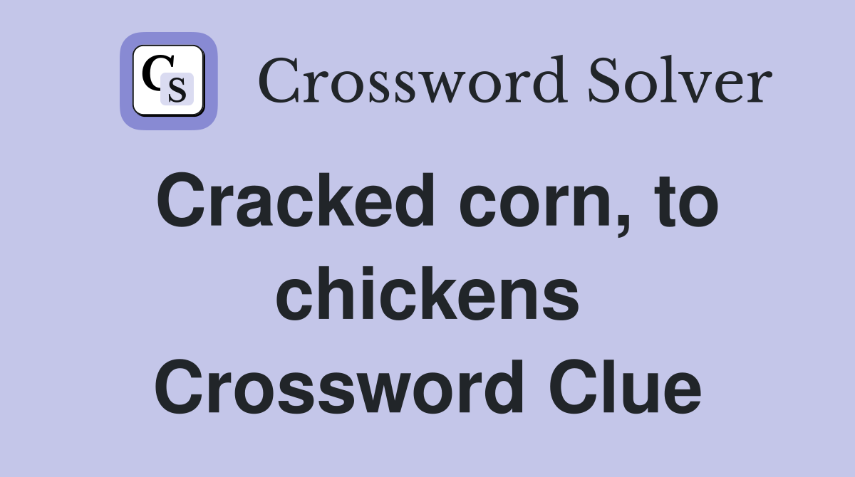 Cracked corn, to chickens Crossword Clue
