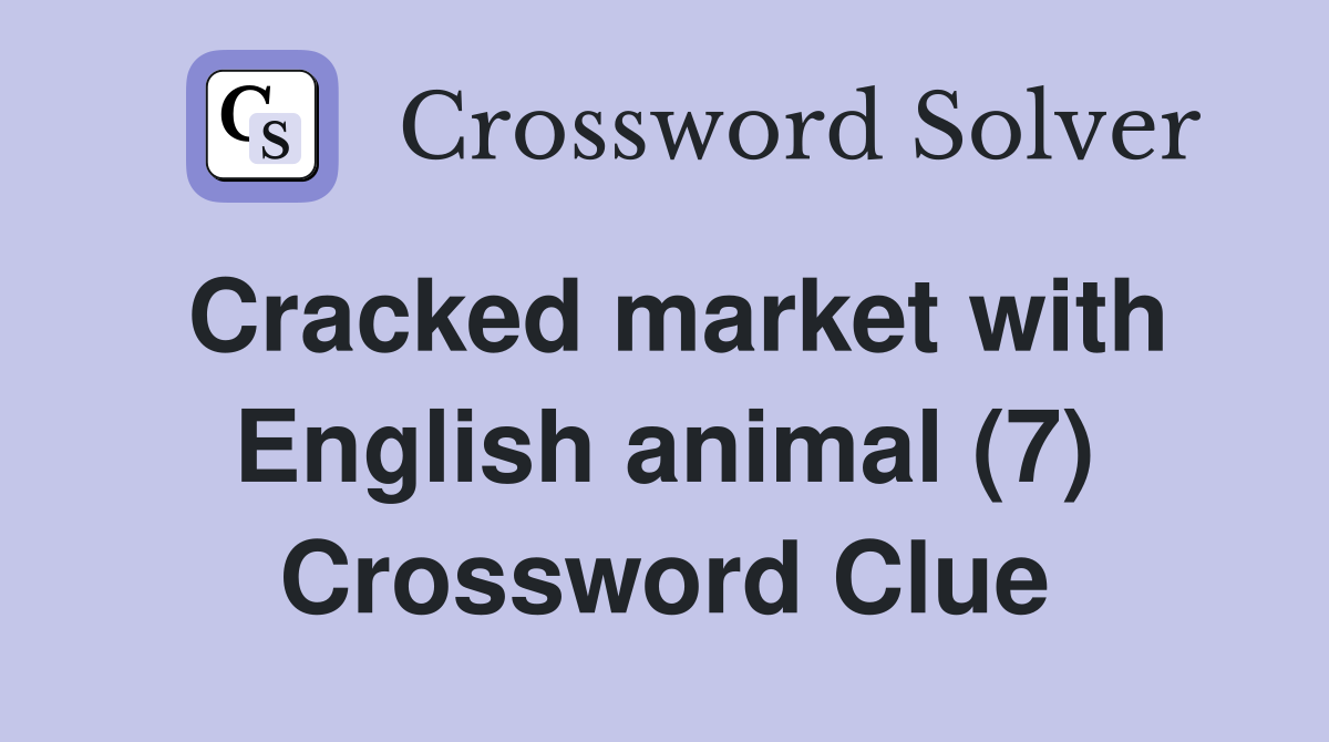 Cracked market with English animal (7) Crossword Clue