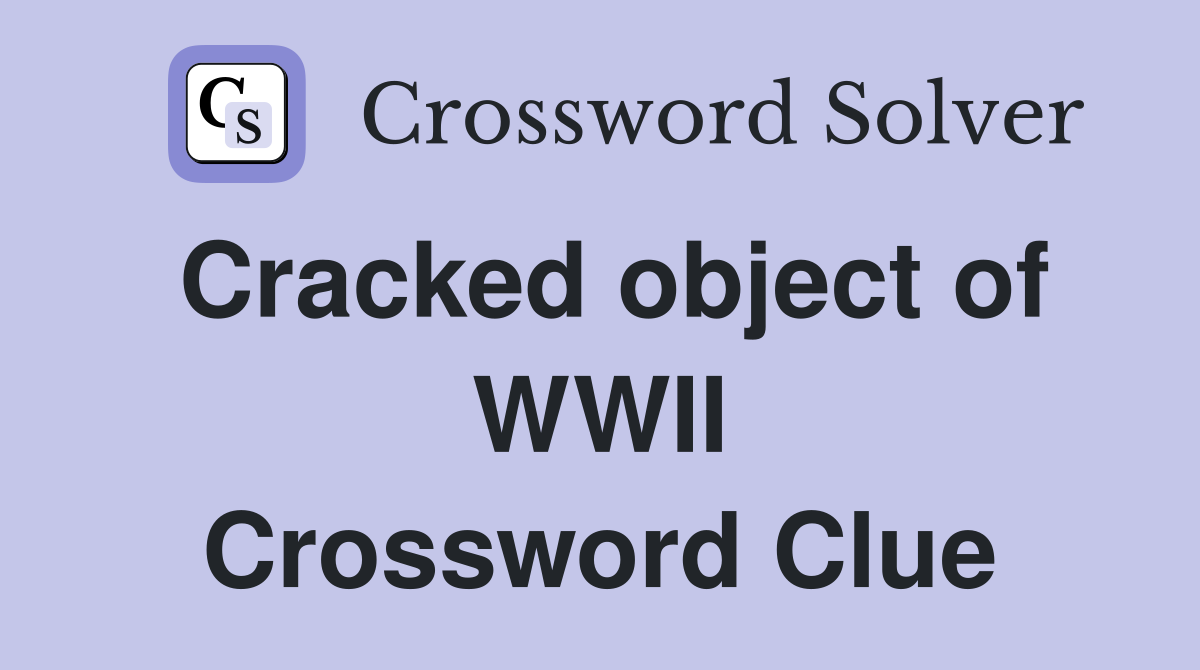 Cracked object of WWII Crossword Clue