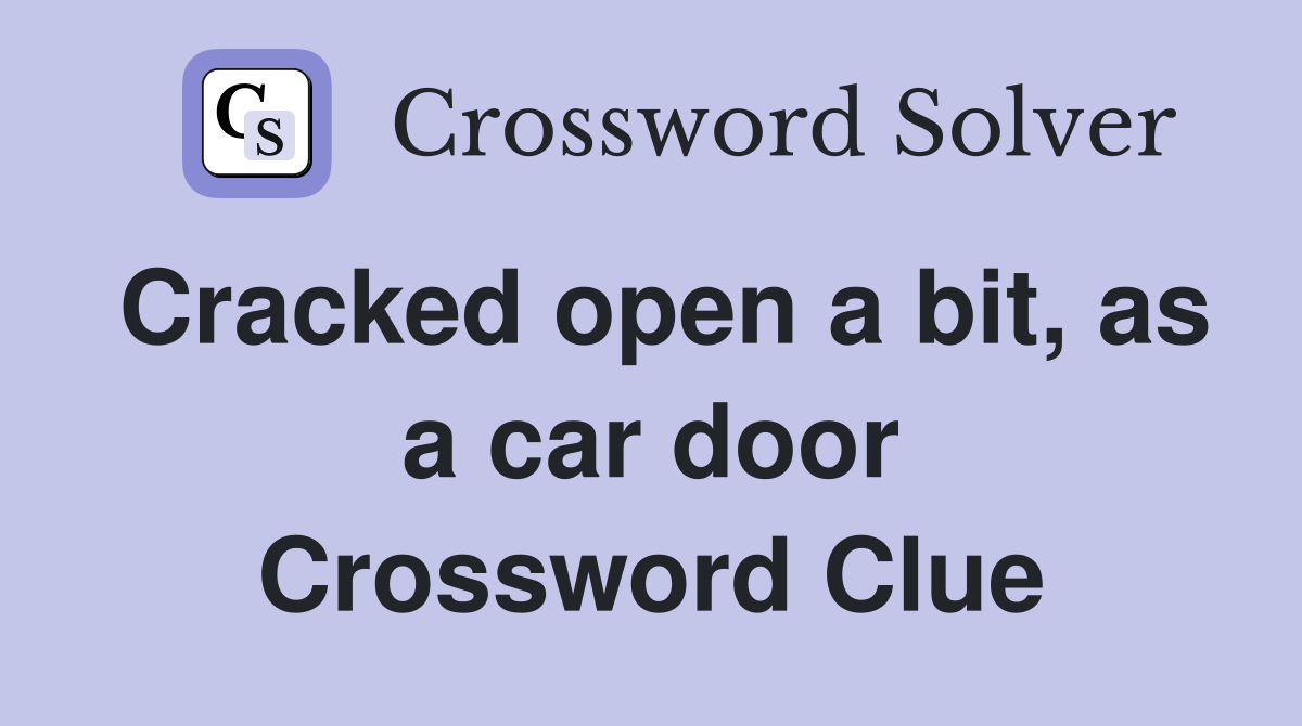 Cracked open a bit, as a car door Crossword Clue