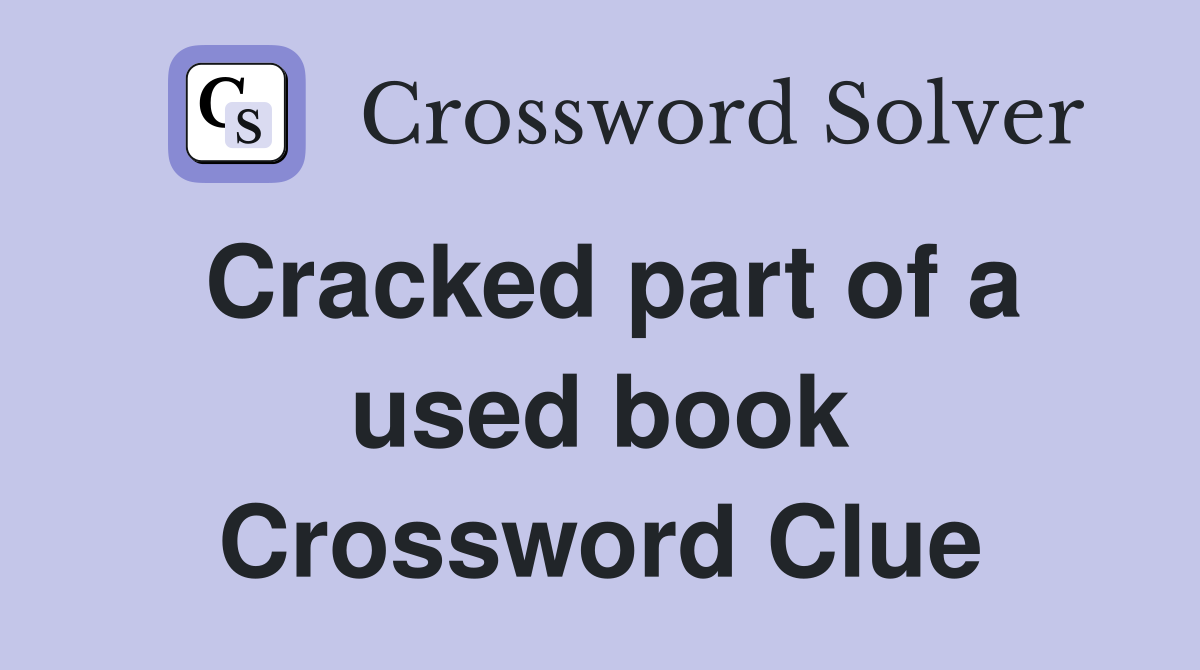 Cracked part of a used book Crossword Clue