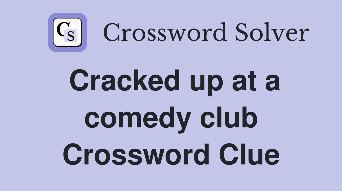 Cracked up at a comedy club Crossword Clue