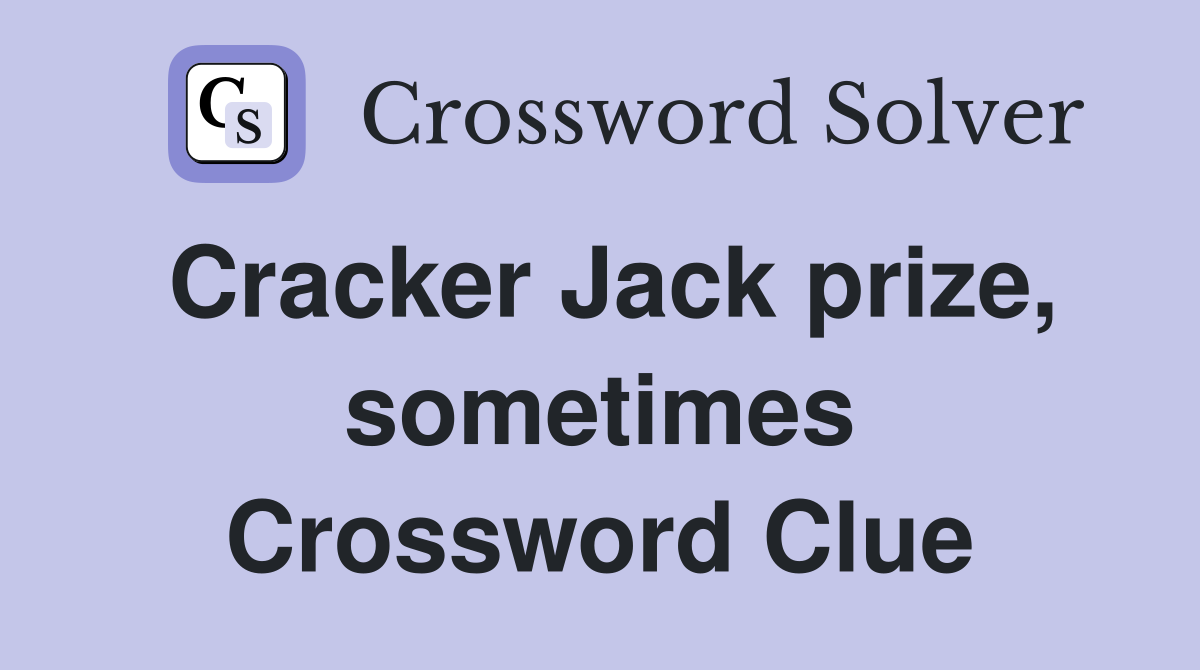 Cracker Jack prize, sometimes Crossword Clue
