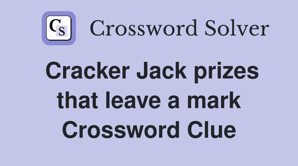 Cracker Jack prizes that leave a mark Crossword Clue