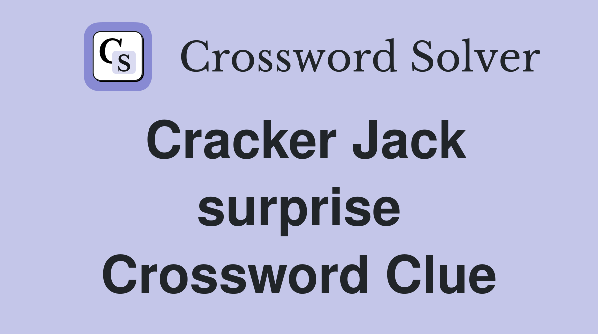 Cracker Jack surprise Crossword Clue